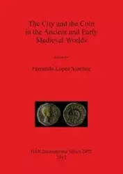 The City and the Coin in the Ancient and Early Medieval Worlds - López Sánchez Fernando