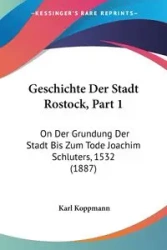 Geschichte Der Stadt Rostock, Part 1 - Karl Koppmann