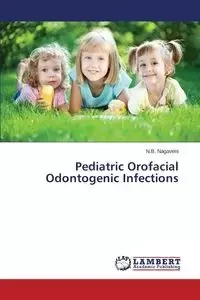 Pediatric Orofacial Odontogenic Infections - Nagaveni N.B.
