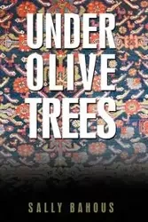 Under Olive Trees - Sally Bahous Bahous