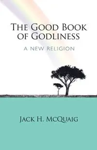 The Good Book of Godliness - Jack H. McQuaig