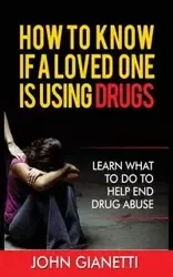 HOW TO KNOW IF A LOVED ONE IS USING DRUGS - JOHN GIANETTI