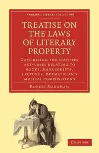 Treatise on the Laws of Literary Property - Robert Maugham