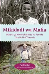 Mikidadi wa Mafia. Maisha ya Mwanaharakati na Familia Yake Nchini Tanzania - Pat Caplan