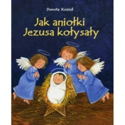 Jak aniołki Jezusa kołysały - Dorota Kozioł