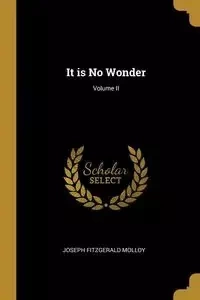 It is No Wonder; Volume II - Joseph Molloy Fitzgerald