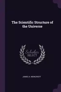The Scientific Structure of the Universe - James A. Moncrieff