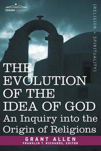 The Evolution of the Idea of God - Allen Grant