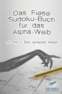 Das Fiese Sudoku-Buch für das Alpha-Weib | mit 300 + Sehr einfachen Rätsel - Puzzle Therapist