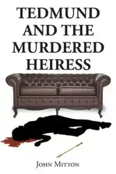 Tedmund and the Murdered Heiress - John Mitton