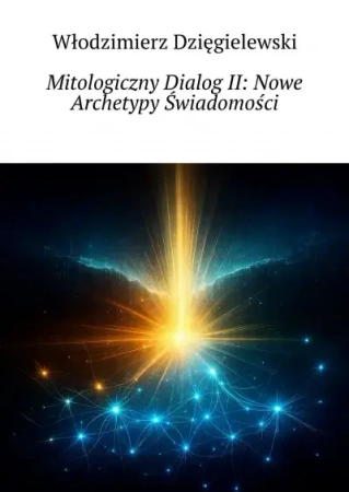 Mitologiczny Dialog II. Nowe Archetypy Świadomości - Włodzimierz Dzięgielewski