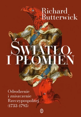 Światło i płomień. Odrodzenie i zniszczenie RP - Richard Butterwick, Michał Ronikier
