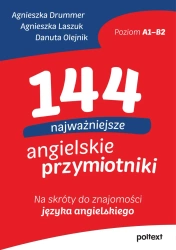 144 najważniejsze angielskie przymiotniki. Na skróty do znajomości języka angielskiego - Agnieszka Drummer