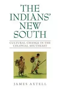 Indians' New South - James Axtell
