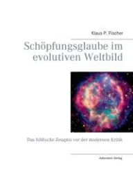 Schöpfungsglaube im evolutiven Weltbild - Fischer Klaus P.