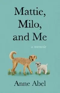 Mattie, Milo, and Me - Abel Anne
