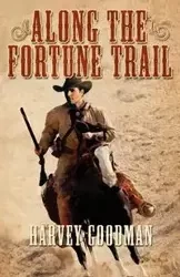 Along the Fortune Trail - Harvey Franklin Goodman