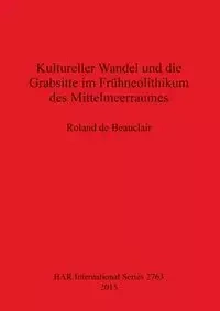 Kultureller Wandel und die Grabsitte im Frühneolithikum des Mittelmeerraumes - Roland de Beauclair