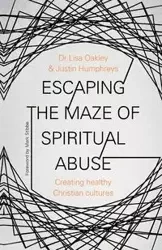 Escaping the Maze of Spiritual Abuse - Lisa Oakley