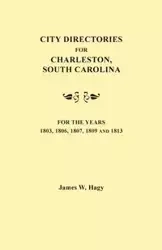City Directories for Charleston, South Carolina, for the Years 1803, 1806, 1807, 1809 and 1813 - James W. Hagy