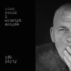 Pół płyty - Adam Nowak i Akustyk Amigos