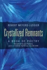 Crystallized Remnants - Robert Meyers Lussier