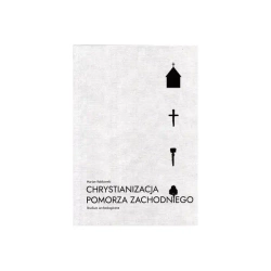 Chrystianizacja Pomorza Zachodniego. Studium archeologiczne - Marian Rębkowski