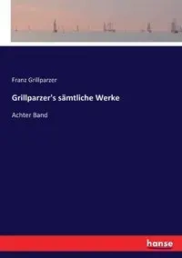 Grillparzer's sämtliche Werke - Grillparzer Franz