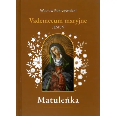 Matuleńka Tom 4 Vademecum maryjne - jesień - Wacław Pokrzywnicki