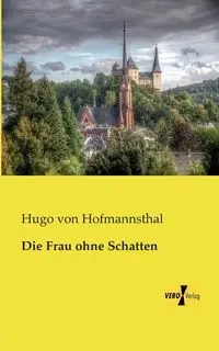 Die Frau ohne Schatten - Hugo von Hofmannsthal