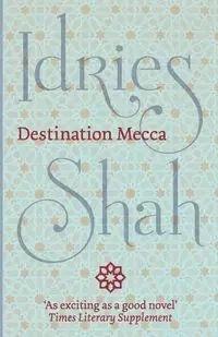 Destination Mecca - Shah Idries