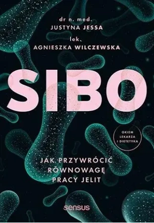 SIBO. Jak przywrócić równowagę pracy jelit - Justyna Jessa, Agnieszka Wilczewska