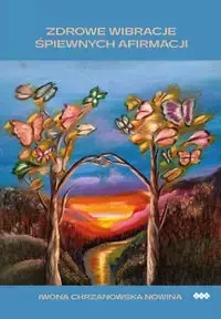 Zdrowe wibracje śpiewnych afirmacji - Iwona Chrzanowska-Nowina