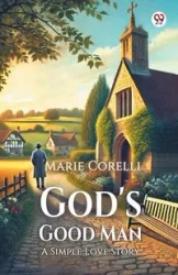 God's Good Man A Simple Love Story - Marie Corelli