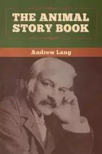 The Animal Story Book - Lang Andrew