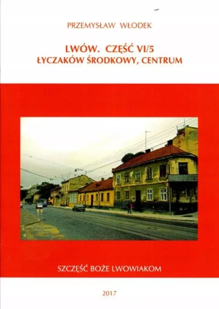 Lwów. Część VI/5. Łyczaków środkowy, centrum - Przemysław Włodek