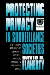 Protecting Privacy in Surveillance Societies - David H. Flaherty