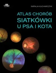Atlas chorób siatkówki u psa i kota - Natalia Kucharczyk