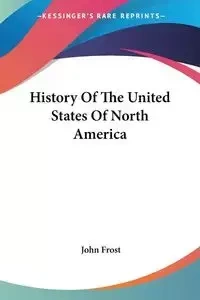 History Of The United States Of North America - John Frost