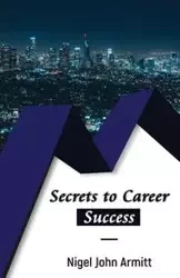 Secrets to Career Success - Nigel John Armitt