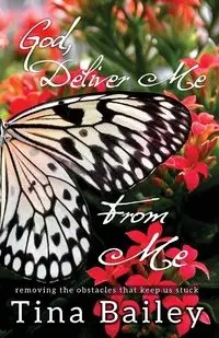 God Deliver Me From Me - Bailey Tina