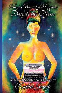 Today's Moment of Happiness Despite the News - Kathie Giorgio