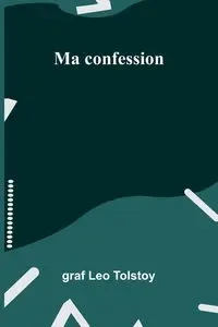 Ma confession - Leo Tolstoy graf