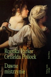 Dawne mistrzynie. Kobiety, sztuka i ideologia - Parker Rozsika