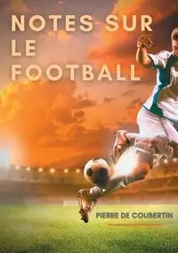 Notes sur le football - Pierre de Coubertin