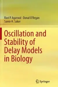 Oscillation and Stability of Delay Models in Biology - Agarwal Ravi P.
