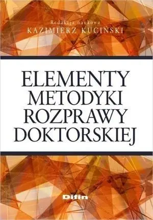 Elementy metodyki rozprawy doktorskiej - Kazimierz Kuciński (red. nauk.)
