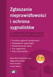 Zgłaszanie nieprawidłowości i ochrona sygnalistów Kompendium wiedzy - dr Beata (red.) hab.Baran-Wesołowska, dr Małgorzata Grześków, Piotr Kłosowski, Łukasz Łaguna