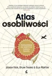 Atlas osobliwości - Joshua Foer, Dylan Thuras, Morton Ella