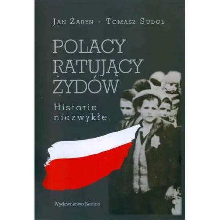 Polacy ratujący Żydów. Historie niezwykłe - ŻARYN J., SUDOŁ
